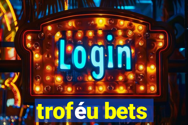 troféu bets